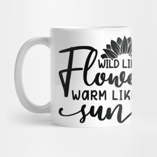 wild like a flower warm like a sun Mug